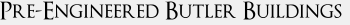 Pre-Engineered Butler
                      Buildings